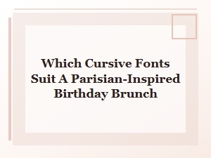 Parisian Elegance: Cursive Fonts for a Birthday Brunch