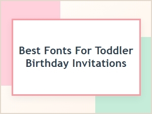 Choose the Perfect Font for Toddler Birthday Invitations