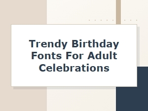 Top Fonts for Modern Birthday Celebrations
