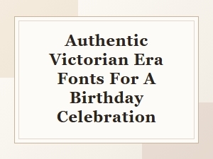 Victorian Era Fonts for a Classic Birthday Celebration